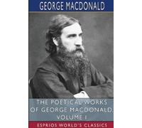 George MacDonal The Poetical Works of George MacDonald, Volume I (Es (Tascabile)