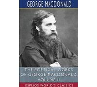 George MacDonal The Poetical Works of George MacDonald, Volume II (E (Tascabile)