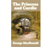 George MacDonal The Princess and Curdie - A Classic Fantasy A (Copertina rigida)