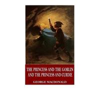 George MacDonal The Princess and the Goblin and The Princess and Cur (Tascabile)