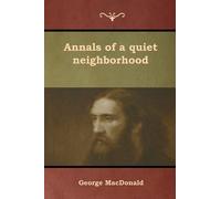 George MacDonald Annals of a quiet neighborhood (Tascabile)