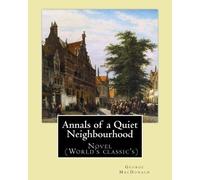 George MacDonald Annals of a Quiet Neighbourhood . By (Tascabile)