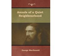 George MacDonald Annals of a Quiet Neighbourhood (Copertina rigida)