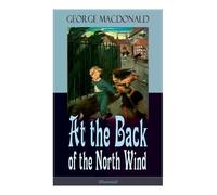 George MacDonald At the Back of the North Wind (Illustrated) (Tascabile)