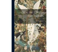 George MacDonald Dealings With The Fairies (Tascabile)