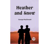 George MacDonald Heather and Snow (Edition2023) (Tascabile)