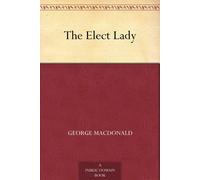 George MacDonald The Elect Lady (Copertina rigida)