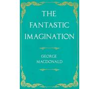 George MacDonald The Fantastic Imagination (Tascabile)