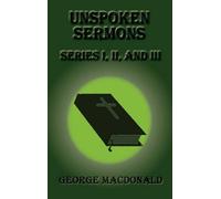 George MacDonald Unspoken Sermons - Series I, II, and III (Copertina rigida)