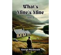 George MacDonald What's Mine's Mine VOL. I (Edition2024) (Tascabile)