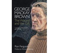 George Mackay Brown: The Wound and the Gift - Ferguson Ron