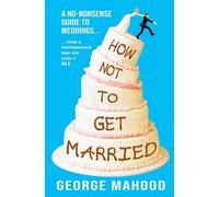 George Mahood How Not to Get Married (Tascabile)