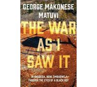 George Makonese Matuvi The War as I Saw It (Tascabile)