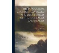 George Malcolm The Population, Crofts, Sheep-Walks, and Deer-Forests (Tascabile)