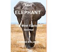 George Maliakal SAVE ELEPHANT - The Most Exploited Animal (Copertina rigida)