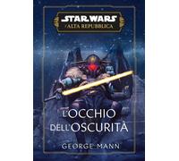 L'occhio dell'oscurità. L'Alta Repubblica. Star Wars - Mann George