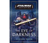 George Mann Star Wars: The Eye of Darkness (The High Republic) (Tascabile)