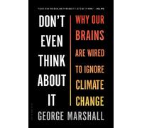 Don't Even Think About It: Why Our Brains Are Wired to Ignore Climate Change