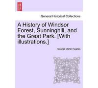 George Martin H A History of Windsor Forest, Sunninghill, and the Gr (Tascabile)