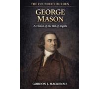 George Mason: Architect of the Bill of Rights