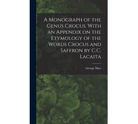 George Maw A Monograph of the Genus Crocus. With an Appendix (Copertina rigida)