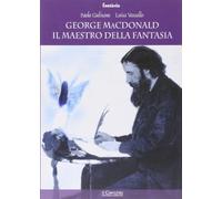 George Mc Donald: il maestro della fantasia - [Iniziative Editoriali Il Cerchio]