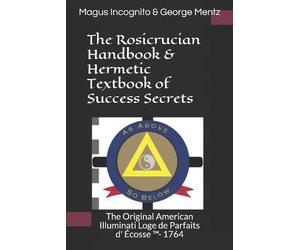 George Mentz Mag The Rosicrucian Handbook & Hermetic Textbook of Suc (Tascabile)