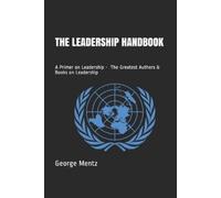 George Mentz The Leadership Handbook - A Primer on Leadership - The (Tascabile)