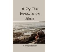 George Mercer A Cry That Drowns in the Silence (Tascabile)
