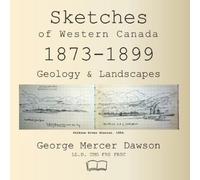 George Mercer Dawson Sketches of Western Canada 1873-1899 (Tascabile)