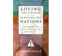 George Miley Loving the Church . . . Blessing the Nations (Tascabile)