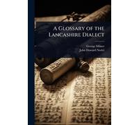George Milner John Howard Nodal A Glossary of the Lancashire Dialect (Tascabile)