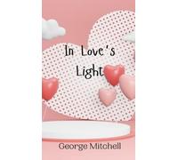 George Mitchell In Love's Light (Copertina rigida)