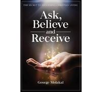 George Molakal Ask, Believe, and Receive (Tascabile)