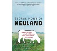 George Monbiot Neuland: Wie wir die Welt ernähren können, oh (Copertina rigida)