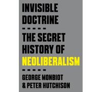 George Monbiot Peter Hutchison Invisible Doctrine (Tascabile)