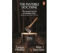 George Monbiot Peter Hutchison The Invisible Doctrine (Tascabile)