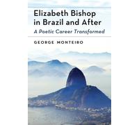 George Monteiro Elizabeth Bishop in Brazil and After (Tascabile)