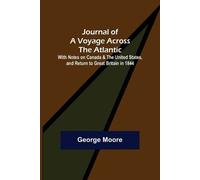 George Moore Journal of a Voyage across the Atlantic; With Notes on (Tascabile)