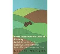 George Morland Some Intensive Side-Lines of Farming - With Informati (Tascabile)