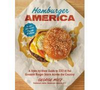 Hamburger America (Revised and Expanded Fourth Edition): A State-by-State Guide to 220 of the Greatest Burger Joints Across the Country
