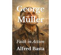 George Müller: Faith in Action