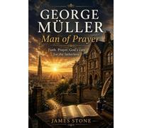 George Muller: Man of Prayer