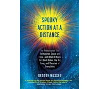 Spooky Action at a Distance: The Phenomenon That Reimagines Space and Time--and What It Means for Black Holes, the Big Bang, and Theories of Everything