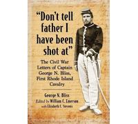 George N. Bliss "Don't tell father I have been shot at" (Tascabile)