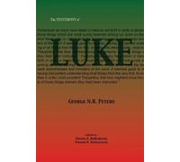George N H Peters The Testimony of Luke (Tascabile)