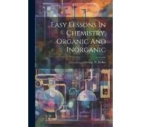 George N Stoker Easy Lessons In Chemistry, Organic And Inorganic (Tascabile)