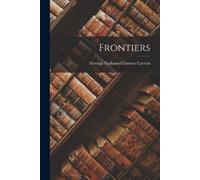 George Nathaniel Curzon Curzon Frontiers (Tascabile)
