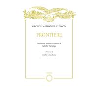 George Nathaniel Curzon. Frontiere - [Casa Editrice Rocco Carabba]