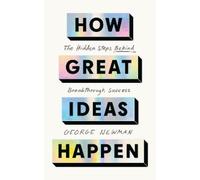 George Newman How Great Ideas Happen (Tascabile)